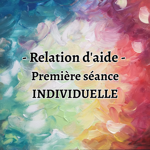 Relation d'aide - Première séance INDIVIDUELLE (1h30)